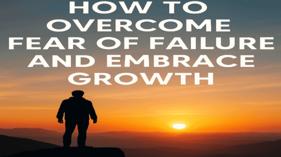 how to overcome the fear of failure and embrace growth mentality