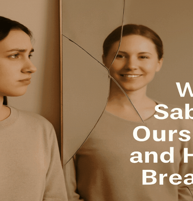 Why we sabotage ourselves emotional reflection journal